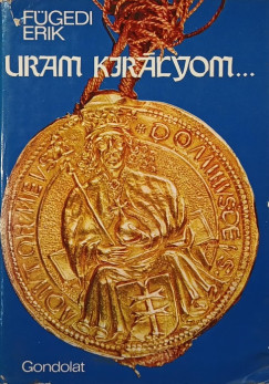 Fgedi Erik - Uram, kirlyom...