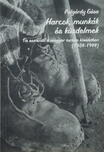 Polgárdy Géza - Harcok, munkák és küzdelmek