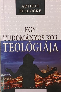 Arthur Peacocke - Egy tudom�nyos kor teol�gi�ja