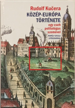 Kucera Rudolf - Kzp-Eurpa trtnete egy cseh politolgus szemvel