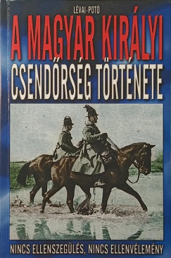 Lévai Anita - Potó István - A magyar királyi csendőrség története
