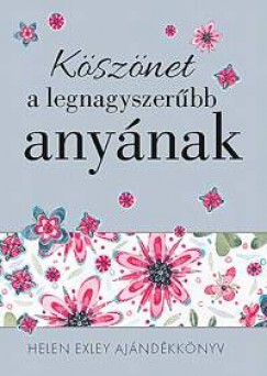 Helen Exley - Ksznet a legnagyszerbb anynak