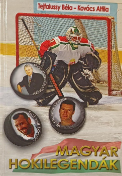 Kov�cs Attila - Tejfalussy B�la - Magyar hokilegend�k
