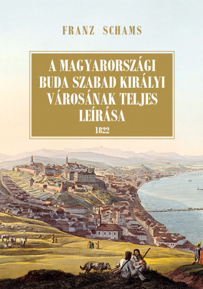 Franz Schams - A magyarországi Buda szabad királyi városának teljes leírása