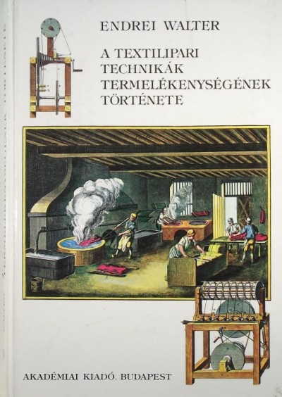 Endrei Walter - A textilipari technikák termelékenységének története