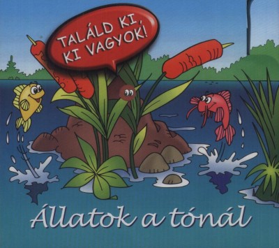 - Állatok a tónál - Találd ki, ki vagyok!
