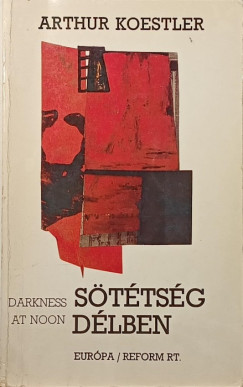 Arthur Koestler - Sötétség délben