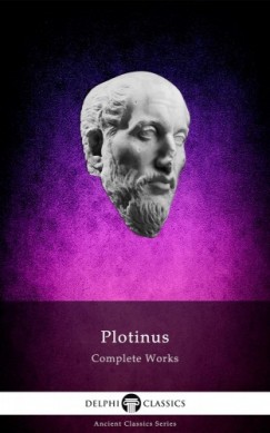 Plotinus Plotinus - Delphi Complete Works of Plotinus - Complete Enneads (Illustrated)