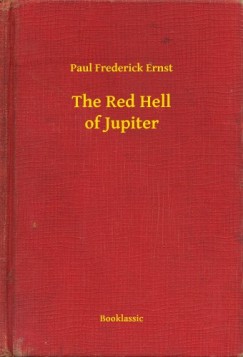 Paul Frederick Ernst - The Red Hell of Jupiter