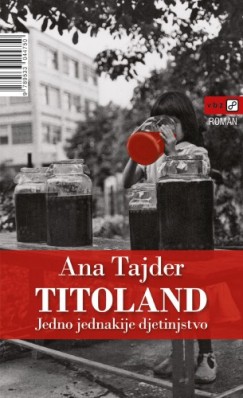 Ana Tajder - Titoland: Jedno jednakije djetinjstvo