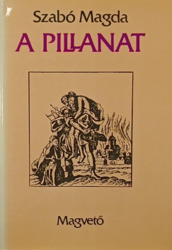 Szabó Magda - A pillanat