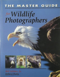 Bill Siliker - The Master Guide for Wildlife Photographers