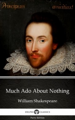 William Shakespeare - Much Ado About Nothing by William Shakespeare (Illustrated)