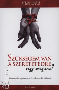 Byron Katie - Michael Katz - Szksgem van a szeretetedre - vagy mgsem?