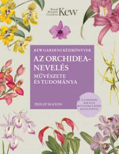 Philip Seaton - Az orchideanevelés mûvészete és tudománya