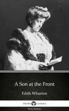 Edith Wharton - A Son at the Front by Edith Wharton - Delphi Classics (Illustrated)