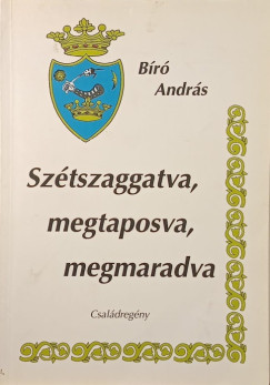 Bíró András - Szétszaggatva, megtaposva, megmaradva