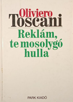 Oliviero Toscani - Reklm, te mosolyg hulla