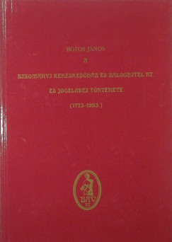 Botos Jnos - A Bizomnyi Kereskedhz s Zloghitel Rt. s jogeldei trtnete (1773-1993)