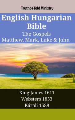 TruthBeTold Ministry - English Hungarian Bible - The Gospels - Matthew, Mark, Luke & John