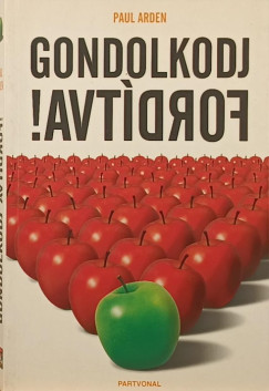 Paul Arden - Gondolkodj ford�tva!