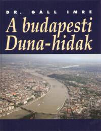 Dr. Gll Imre - A budapesti Duna-hidak