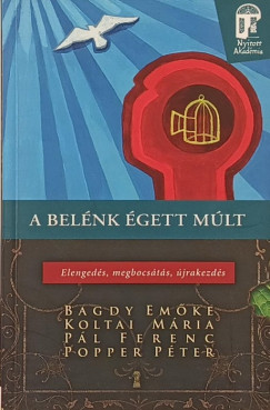 Bagdy Emőke - Koltai Mária - Pál Ferenc - Popper Péter - A belénk égett múlt