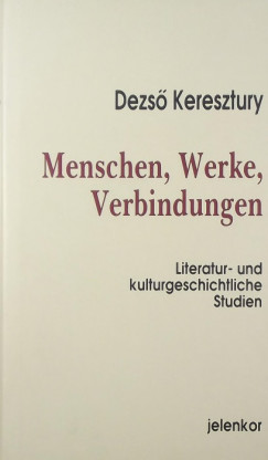 Keresztury Dezs - Menschen, Werke, Verbindungen