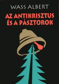 Wass Albert - Az antikrisztus s a psztorok