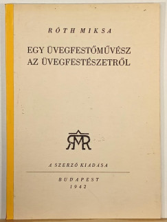 Róth Miksa - Egy üvegfestőművész az üvegfestészetről (reprint)