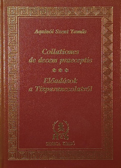 Aquinói Szent Tamás - Collationes de decem praeceptis - Előadások a Tízparancsolatról