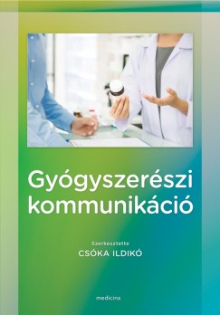 Cska Ildik   (Szerk.) - Gygyszerszi kommunikci