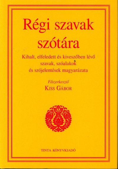 Kiss Gábor (Szerk.) - Régi szavak szótára