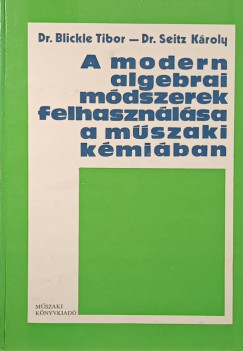 Blickle Tibor - Dr. Seitz Kroly - A modern algebrai mdszerek felhasznlsa a mszaki kmiban