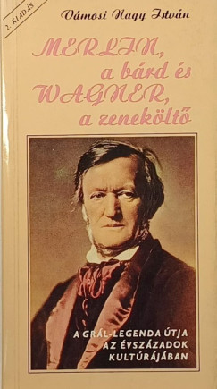 Vámosi Nagy István - Merlin, a bárd és Wagner a zeneköltő