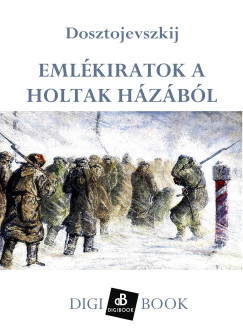 Dosztojevszkij - Emlkiratok a holtak hzbl