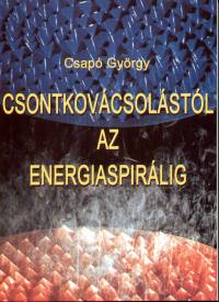 Csap Gyrgy - Csontkovcstl az energiaspirlig