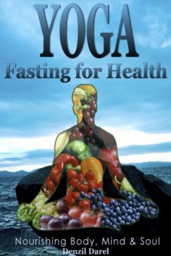 Denzil Darel - Yoga: Fasting And Eating For Health: Nutrition Education