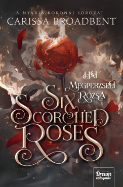 Carissa Broadbent - Six Scorched Roses - Hat megperzselt rózsa
