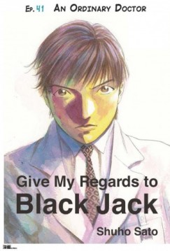 Shuho Sato - Give My Regards to Black Jack - Ep.41 An Ordinary Doctor (English version)