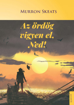 Murron Skeats - Az �rd�g vigyen el, Ned!