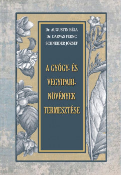 Dr. Augustin Bla - Dr. Darvas Ferenc - Schneider Jzsef - A gygy- s vegyipari nvnyek termesztse