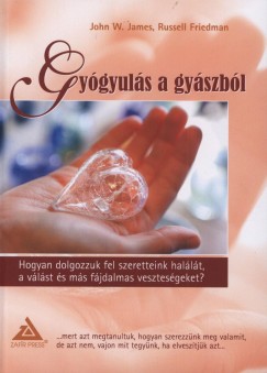 Russel Friedman - John W. James - Gyógyulás a gyászból