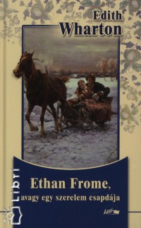 Edith Wharton - Ethan Frome, avagy egy szerelem csapdja