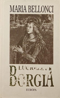 Maria Bellonci - Lucrezia Borgia