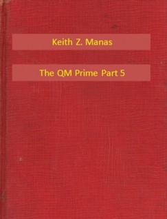 Keith Z. Manas - The QM Prime Part 5