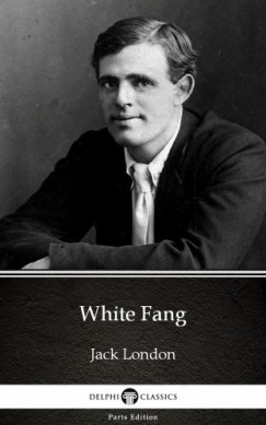 Delphi Classics Jack London - White Fang by Jack London (Illustrated)