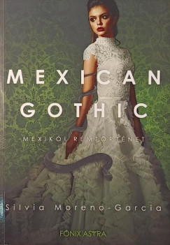 Silvia Moreno-Garcia - Mexican Gothic - Mexiki rmtrtnet