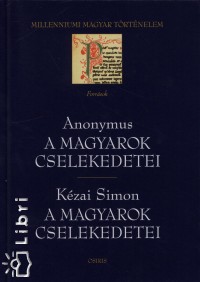 Anonymus - Kzai Simon - A magyarok cselekedetei