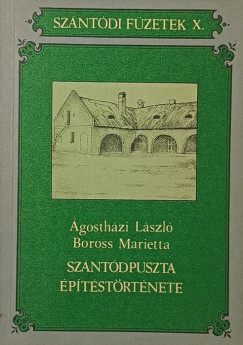 Ágostházi László - Boross Marietta - Szántódpuszta építéstörténete